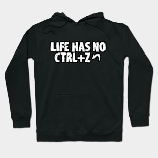 LIFE HAS NO CTRL+Z Hoodie